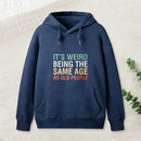 It'S Weird Being The Same Age As Old People Teeforgeeks Hoodie