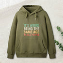It'S Weird Being The Same Age As Old People Teeforgeeks Hoodie