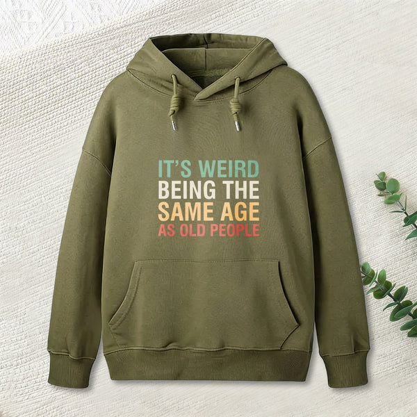 It'S Weird Being The Same Age As Old People Teeforgeeks Hoodie