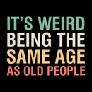 It'S Weird Being The Same Age As Old People Teeforgeeks Hoodie