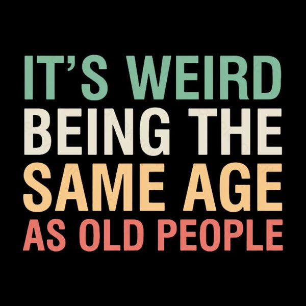 It'S Weird Being The Same Age As Old People Teeforgeeks Hoodie