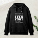 That'S What I Do I Fix Stuff And I Know Things Teeforgeeks Hoodie