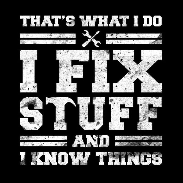 That'S What I Do I Fix Stuff And I Know Things Teeforgeeks Hoodie