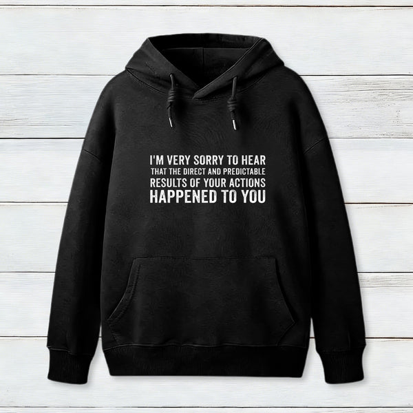 I'M Very Sorry To Hear That Is Consequences Teeforgeeks Hoodie