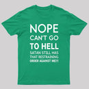 Nope Cant Go To Hell Satan Still Has That Restraining Order Against Me Funny Quote Unisex Classic T-shirt