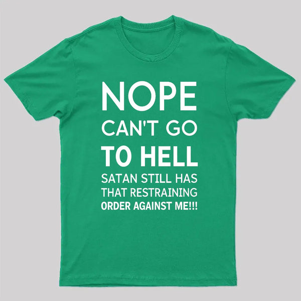 Nope Cant Go To Hell Satan Still Has That Restraining Order Against Me Funny Quote Unisex Classic T-shirt