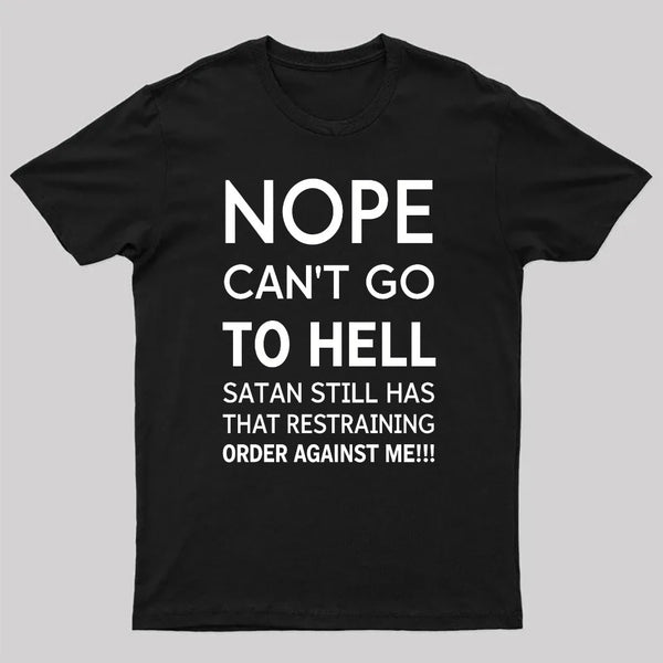 Nope Cant Go To Hell Satan Still Has That Restraining Order Against Me Funny Quote Unisex Classic T-shirt