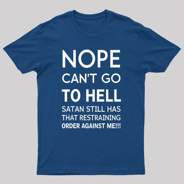 Nope Cant Go To Hell Satan Still Has That Restraining Order Against Me Funny Quote Unisex Classic T-shirt