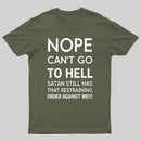 Nope Cant Go To Hell Satan Still Has That Restraining Order Against Me Funny Quote Unisex Classic T-shirt