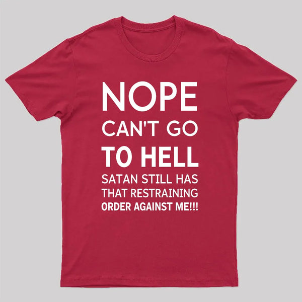 Nope Cant Go To Hell Satan Still Has That Restraining Order Against Me Funny Quote Unisex Classic T-shirt