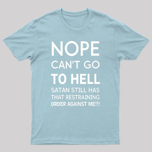 Nope Cant Go To Hell Satan Still Has That Restraining Order Against Me Funny Quote Unisex Classic T-shirt