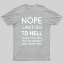 Nope Cant Go To Hell Satan Still Has That Restraining Order Against Me Funny Quote Unisex Classic T-shirt