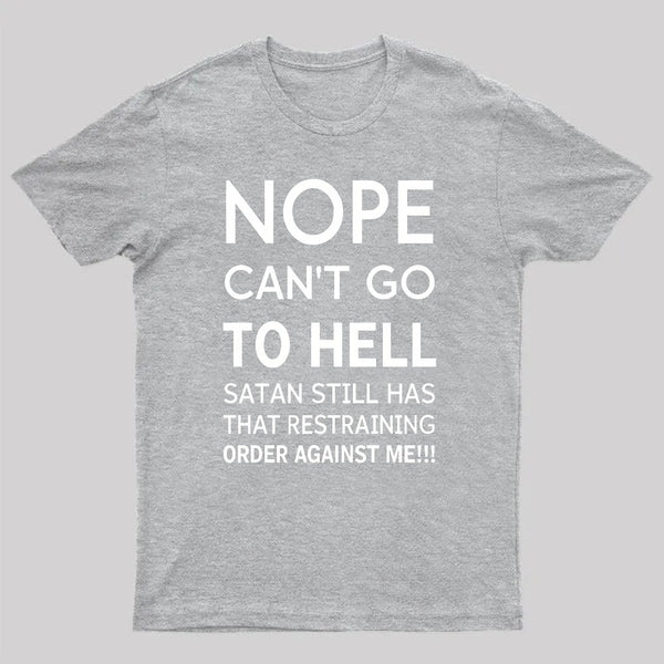 Nope Cant Go To Hell Satan Still Has That Restraining Order Against Me Funny Quote Unisex Classic T-shirt