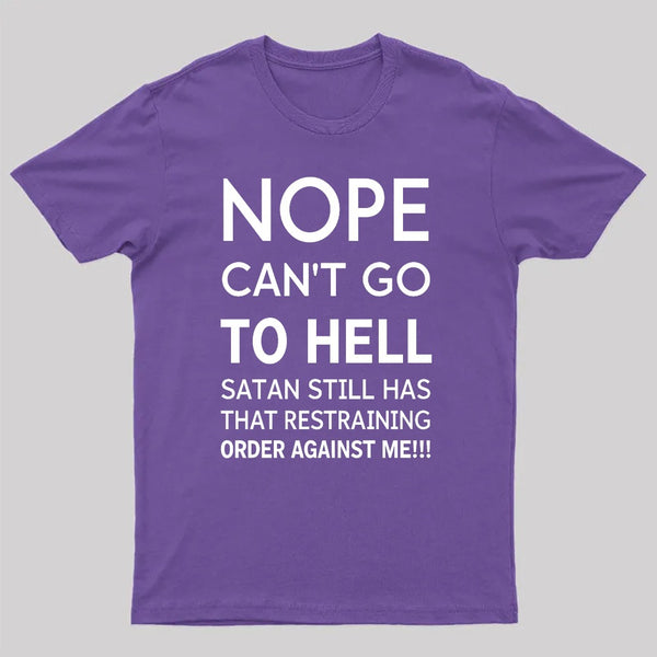 Nope Cant Go To Hell Satan Still Has That Restraining Order Against Me Funny Quote Unisex Classic T-shirt