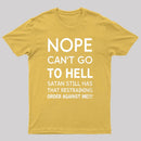 Nope Cant Go To Hell Satan Still Has That Restraining Order Against Me Funny Quote Unisex Classic T-shirt