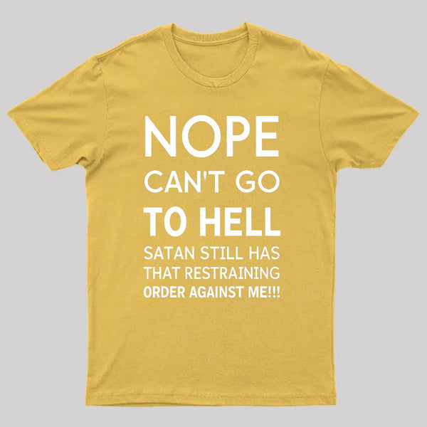 Nope Cant Go To Hell Satan Still Has That Restraining Order Against Me Funny Quote Unisex Classic T-shirt