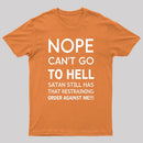 Nope Cant Go To Hell Satan Still Has That Restraining Order Against Me Funny Quote Unisex Classic T-shirt