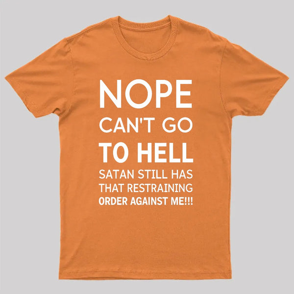 Nope Cant Go To Hell Satan Still Has That Restraining Order Against Me Funny Quote Unisex Classic T-shirt