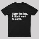 I Didn't Want to Come T-Shirt