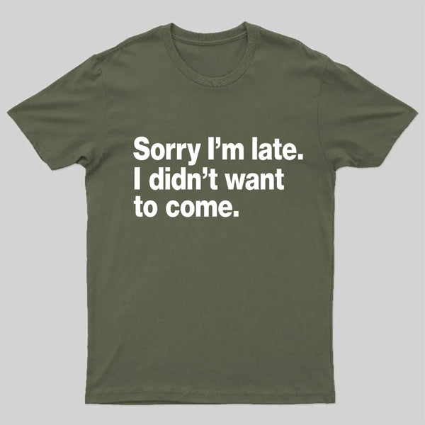 I Didn't Want to Come T-Shirt
