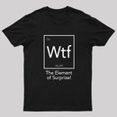 Wtf - The Element of Surprise Funny Science Geek T-shirt