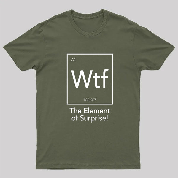Wtf - The Element of Surprise Funny Science Geek T-shirt