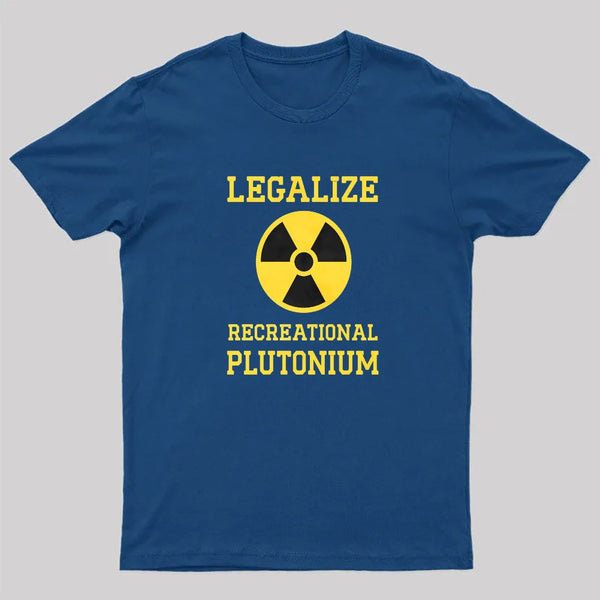 Legalize Recreational Plutonium T-Shirt
