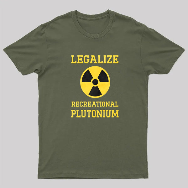 Legalize Recreational Plutonium T-Shirt