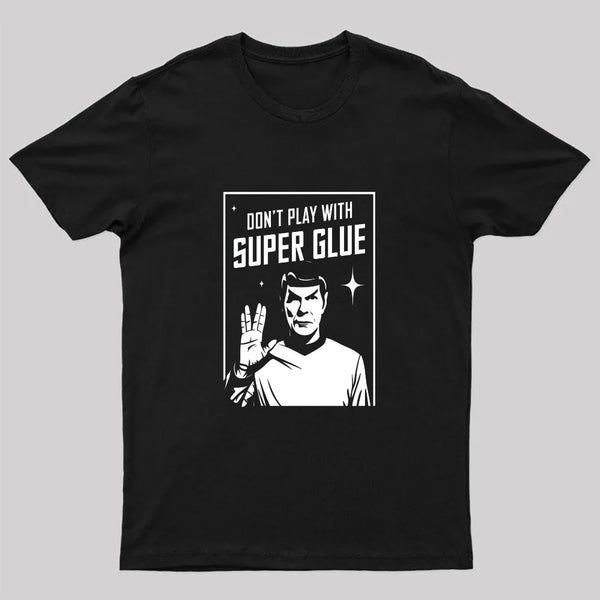 Don't Play With Superglue T-Shirt