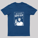 Don't Play With Superglue T-Shirt