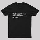 That Wasn't Very Data Driven Of You Nerd T-Shirt