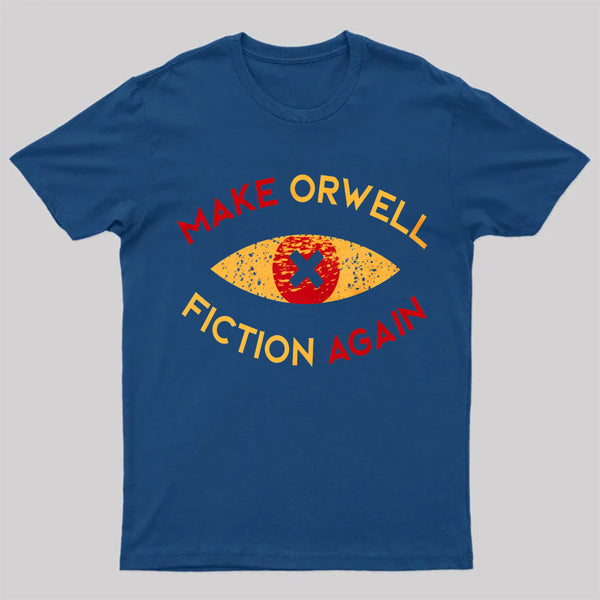 Make Orwell fiction again Geek T-shirt