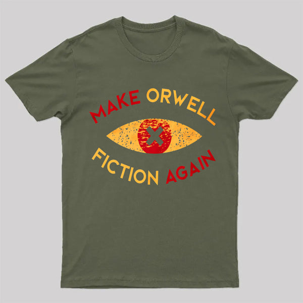 Make Orwell fiction again Geek T-shirt