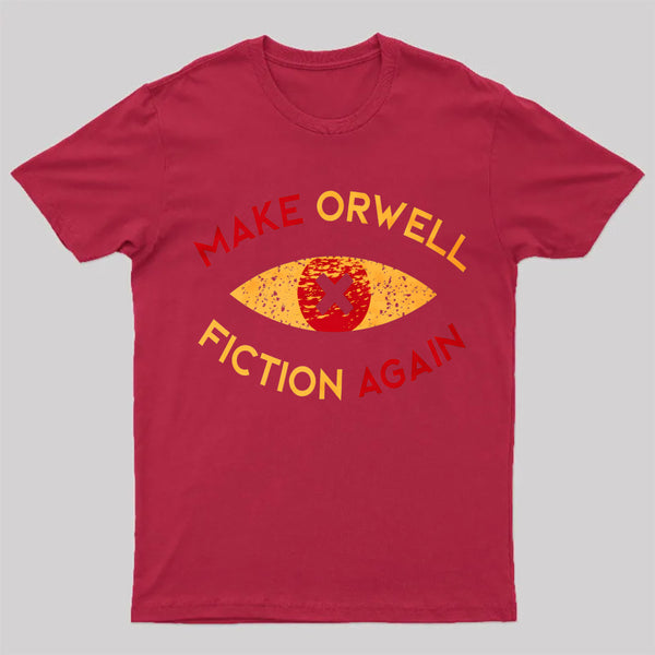 Make Orwell fiction again Geek T-shirt