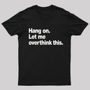 Hang on. Let me overthink this T-Shirt