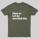 Hang on. Let me overthink this T-Shirt