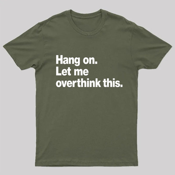 Hang on. Let me overthink this T-Shirt