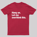 Hang on. Let me overthink this T-Shirt