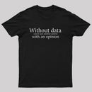 Without Data You're Just Another Person Geek T-Shirt