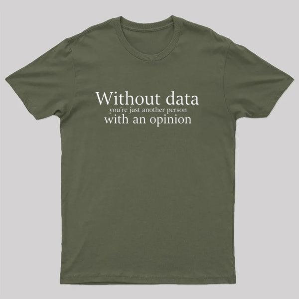 Without Data You're Just Another Person Geek T-Shirt
