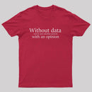 Without Data You're Just Another Person Geek T-Shirt