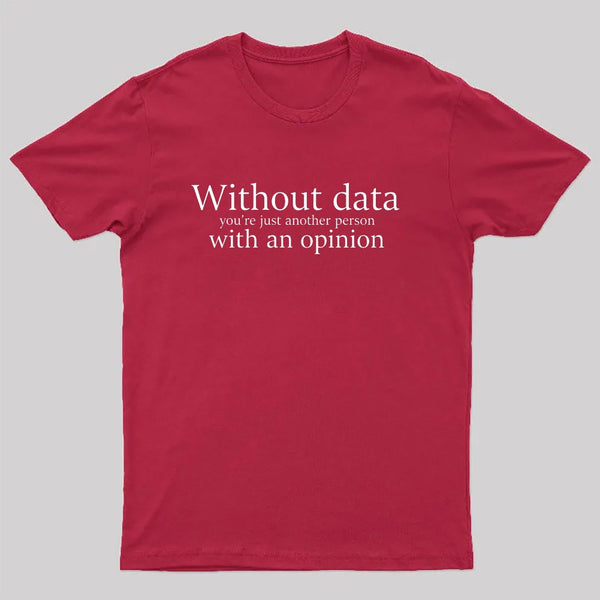 Without Data You're Just Another Person Geek T-Shirt