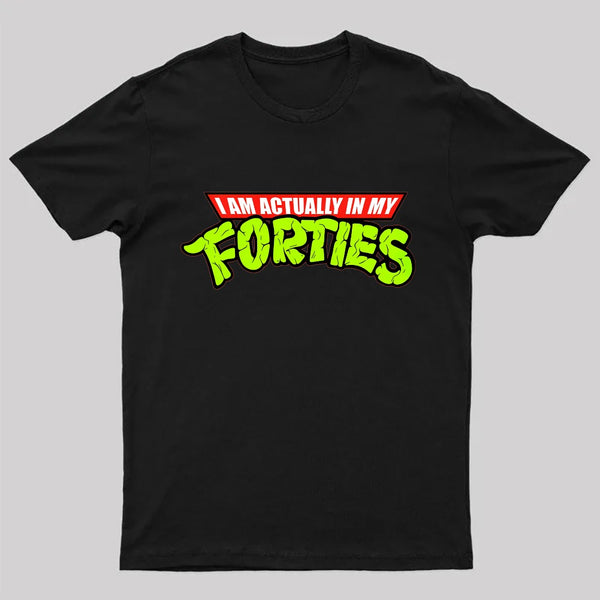 I Am Actually In My Forties T-Shirt