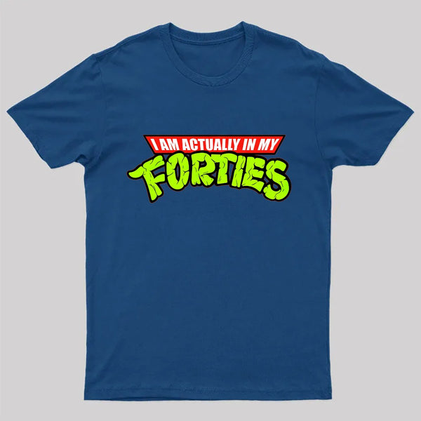 I Am Actually In My Forties T-Shirt