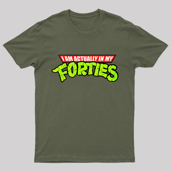 I Am Actually In My Forties T-Shirt