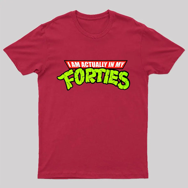 I Am Actually In My Forties T-Shirt