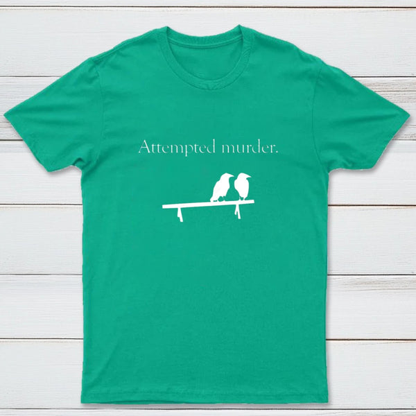 Attempted Murder T-Shirt