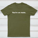You're on Mute T-Shirt