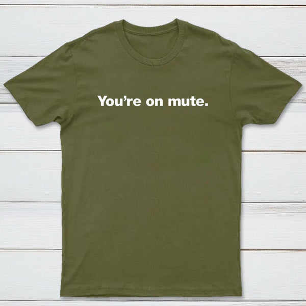 You're on Mute T-Shirt