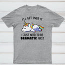 I Just Need To Be Dramatic Funny T-shirt